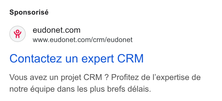 Eudonet ad on Google Ads: www.eudonet.com/crm/eudonet Contactez un expert CRM Vous avez un projet CRM ? Profitez de l’expertise de notre équipe dans les plus brefs délais.