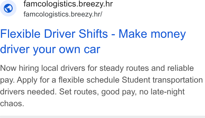 ShopriteX ad on Google Ads: - famcologistics.breezy.hr/ Flexible Driver Shifts - Make money driver your own car Now hiring local drivers for steady routes and reliable pay. Apply for a flexible schedule Student transportation drivers needed. Set routes, good pay, no late-night chaos.