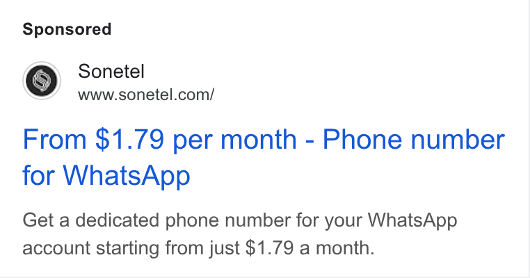 Sonetel ad on Google Ads: From $1.79 per month - Phone number for Whats App Get a dedicated phone number for your Whats App account starting from just $1.79 a month.