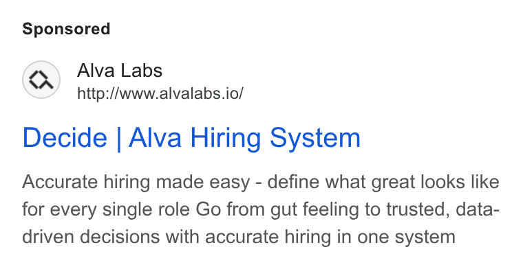 Alva Labs ad on Google Ads: Alva Labs http://www.alvalabs.io/ Decide | Alva Hiring System Accurate hiring made easy - define what great looks like for every single role Go from gut feeling to trusted, data- driven decisions with accurate hiring in one system
