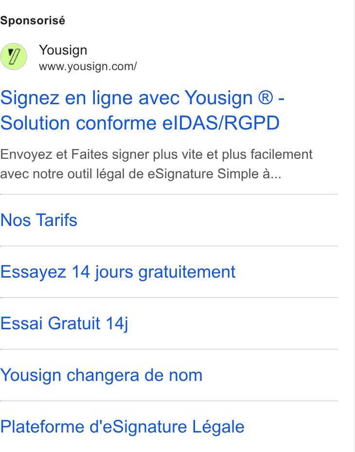 Yousign ad on Google Ads: Sponsorisé Signez en ligne avec Yousign ® - Solution conforme el DAS/RGPD Envoyez et Faites signer plus vite et plus facilement avec notre outil légal de e Signature Simple a... Nos Tarifs Essayez 14 jours gratuitement Essai Gratuit 14j Yousign changera de nom Plateforme d'’e Signature Légale