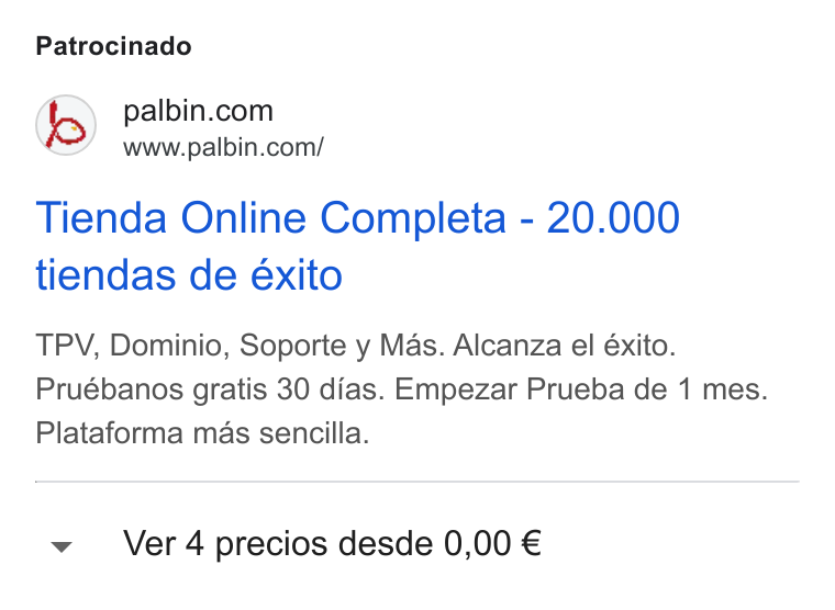 Palbin.com ad on Google Ads: www.paibin.com/ Tienda Online Completa - 20.000 tiendas de éxito TPV, Dominio, Soporte y Mas. Alcanza el éxito. Pruébanos gratis 30 dias. Empezar Prueba de 1 mes. Plataforma mas sencilla. Ver 4 precios desde 0,00 €