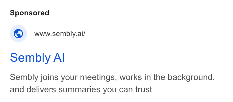 Sembly AI ad on Google Ads: © wwsembly.ai/ sembly Al Sembly joins your meetings, works in the background, and delivers summaries you can trust