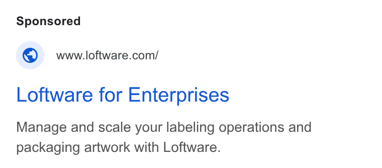 Loftware ad on Google Ads: Loftware for Enterprises Manage and scale your labeling operations and packaging artwork with Loftware.