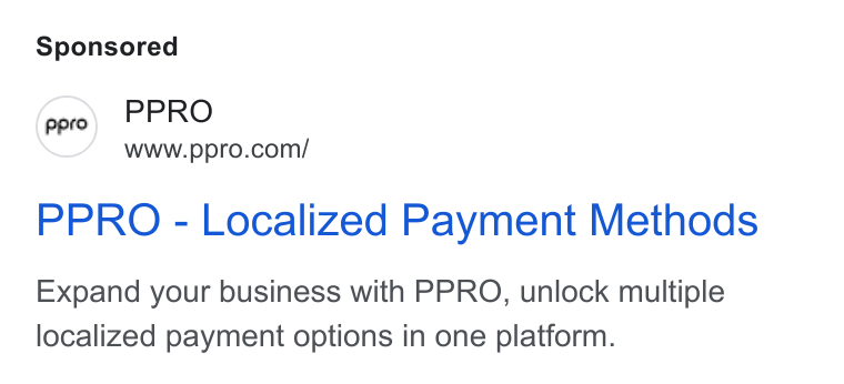 PPRO ad on Google Ads: PPRO - Localized Payment Methods Expand your business with PPRO, unlock multiple localized payment options in one platform.