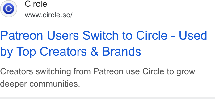 Circle ad on Google Ads: Circle www.circle.so/ Patreon Users Switch to Circle - Used by Top Creators & Brands Creators switching from Patreon use Circle to grow deeper communities.