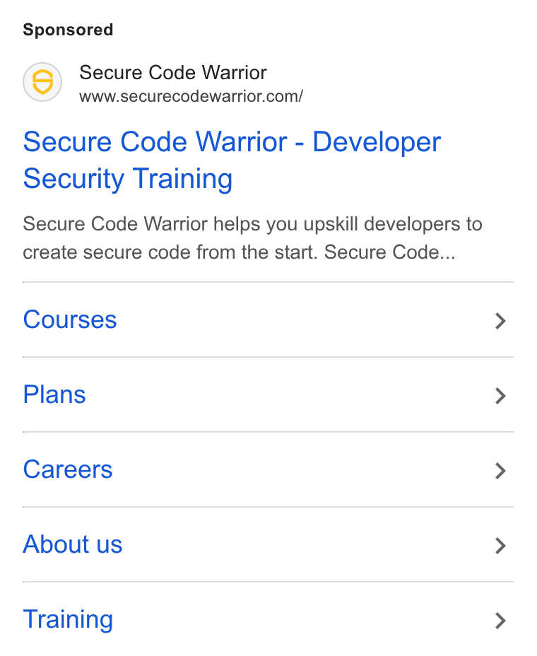 Secure Code Warrior ad on Google Ads: Secure Code Warrior - Developer Security Training Secure Code Warrior helps you upskill developers to create secure code from the start. Secure Code... Courses Plans Careers About us Training