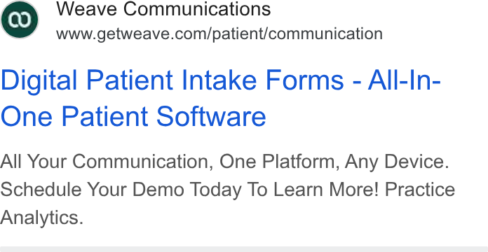 Weave ad on Google Ads: Digital Patient Intake Forms - All-In- One Patient Software All Your Communication, One Platform, Any Device. Schedule Your Demo Today To Learn More! Practice Analytics.