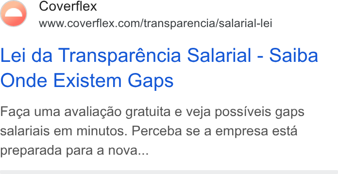 Coverflex ad on Google Ads: Lei da Transparéncia Salarial - Saiba Onde Existem Gaps Faca uma avaliagao gratuita e veja possiveis gaps salariais em minutos. Perceba se a empresa esta preparada para a nova...