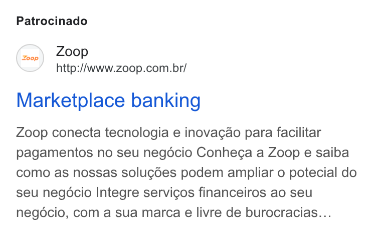 Zoop ad on Google Ads: Patrocinado Marketplace banking Zoop conecta tecnologia e inovagao para facilitar pagamentos no seu negécio Conheg¢a a Zoop e saiba como as nossas solugdes podem ampliar o potecial do seu negocio Integre servicos financeiros ao seu negocio, com a sua marca e livre de burocracias...