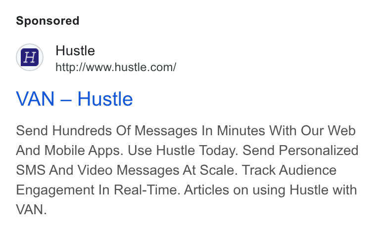 Hustle ad on Google Ads: VAN — Hustle Send Hundreds Of Messages In Minutes With Our Web And Mobile Apps. Use Hustle Today. Send Personalized SMS And Video Messages At Scale. Track Audience Engagement In Real-Time. Articles on using Hustle with VAN.