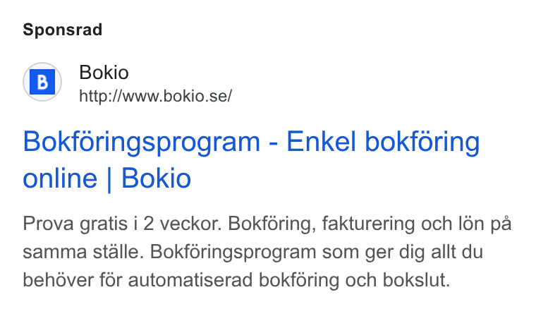 Bokio ad on Google Ads: Sponsrad Bokforingsprogram - Enkel bokforing online | Bokio Prova gratis i 2 veckor. Bokféring, fakturering och l6n pa samma stalle. Bokféringsprogram som ger dig allt du behover for automatiserad bokféring och bokslut.