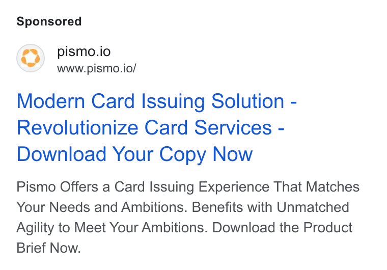 Pismo ad on Google Ads: pismo.io www.pismo.io/ Modern Card Issuing Solution - Revolutionize Card Services - Download Your Copy Now Pismo Offers a Card Issuing Experience That Matches Your Needs and Ambitions. Benefits with Unmatched Agility to Meet Your Ambitions. Download the Product Brief Now.