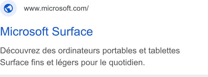 Microsoft ad on Google Ads: Microsoft Surface Decouvrez des ordinateurs portables et tablettes Surface fins et légers pour le quotidien.