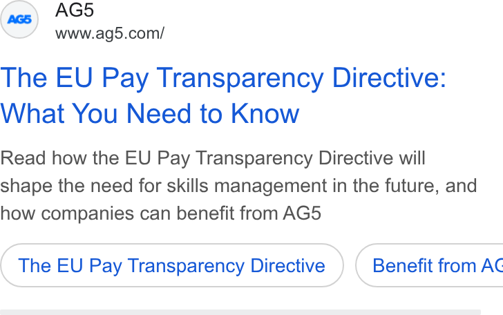 AG5 ad on Google Ads: The EU Pay Transparency Directive: What You Need to Know Read how the EU Pay Transparency Directive will shape the need for skills management in the future, and how companies can benefit from AG5 The EU Pay Transparency Directive }) ( Benefit from AC