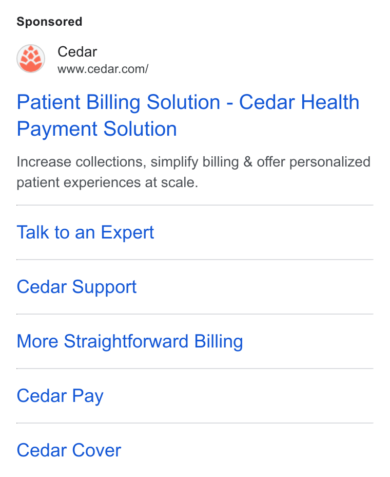 Cedar ad on Google Ads: Patient Billing Solution - Cedar Health Payment Solution Increase collections, simplify billing & offer personalized patient experiences at scale. Talk to an Expert Cedar Support More Straightforward Billing Cedar Pay Cedar Cover