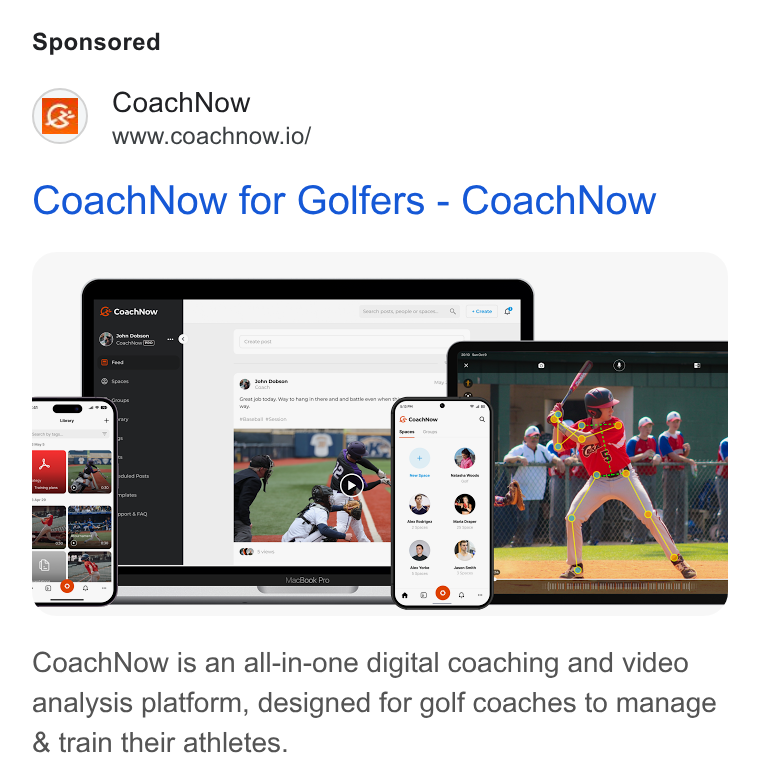 CoachNow ad on Google Ads: Coach Now www.coachnow.io/ Coach Now for Golfers - Coach Now Coach Now is an all-in-one digital coaching and video analysis platform, designed for golf coaches to manage & train their athletes.