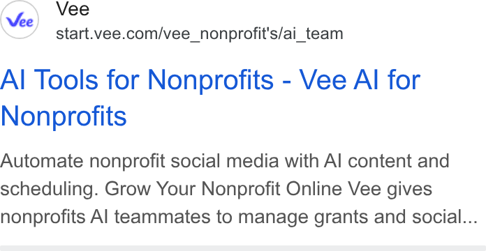 Vee.com ad on Google Ads: Al Tools for Nonprofits - Vee Al for Nonprofits Automate nonprofit social media with Al content and scheduling. Grow Your Nonprofit Online Vee gives nonprofits Al teammates to manage grants and social...