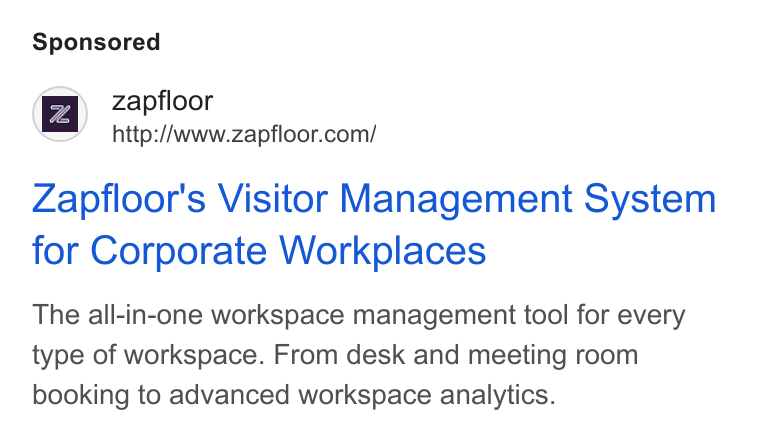 zapfloor ad on Google Ads: Zapfloor's Visitor Management System for Corporate Workplaces The all-in-one workspace management tool for every type of workspace. From desk and meeting room booking to advanced workspace analytics.