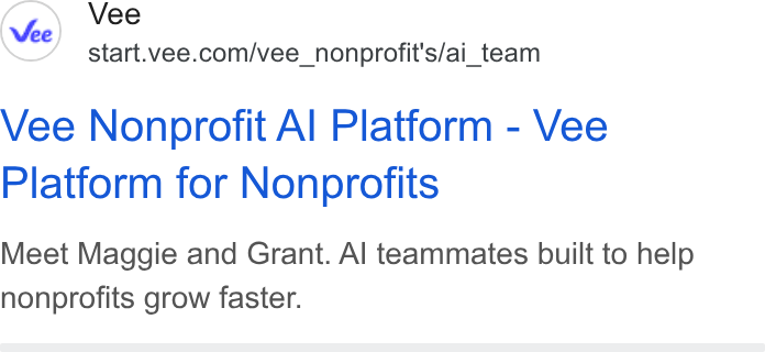 Vee.com ad on Google Ads: Vee Nonprofit Al Platform - Vee Platform for Nonprofits Meet Maggie and Grant. Al teammates built to help nonprofits grow faster.