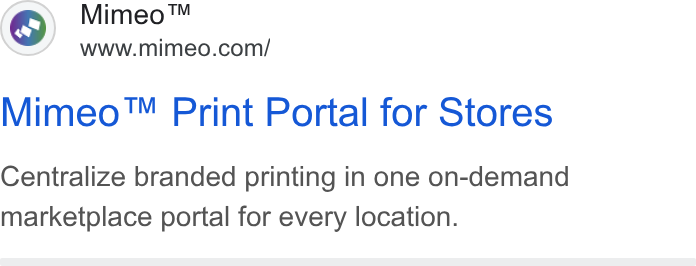 Mimeo ad on Google Ads: Mimeo™ Print Portal for Stores Centralize branded printing in one on-demand marketplace portal for every location.