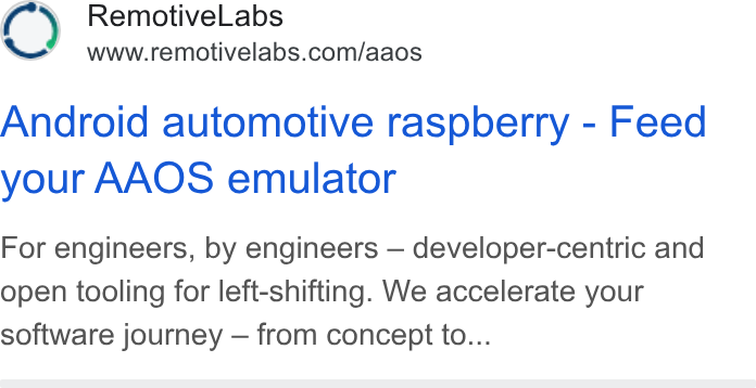 RemotiveLabs ad on Google Ads: Android automotive raspberry - Feed your AAOS emulator For engineers, by engineers — developer-centric and open tooling for left-shifting. We accelerate your software journey — from concept to...
