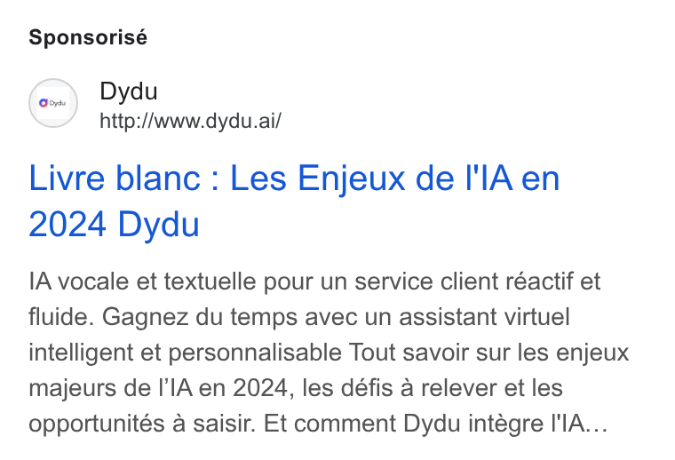 dydu ad on Google Ads: Sponsorisé Dydu / http://www.dydu.ai/ Livre blanc : Les Enjeux de I'l[A en 2024 Dydu IA vocale et textuelle pour un service client réactif et fluide. Gagnez du temps avec un assistant virtuel intelligent et personnalisable Tout savoir sur les enjeux majeurs de I’l A en 2024, les défis a relever et les opportunités a saisir. Et comment Dydu intégre IIA...