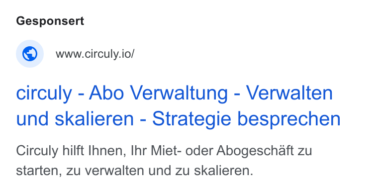 circuly ad on Google Ads: Gesponsert © wwucirculy.io/ circuly - Abo Verwaltung - Verwalten und skalieren - Strategie besprechen Circuly hilft Ihnen, Ihr Miet- oder Abogeschaft zu starten, zu verwalten und zu skalieren.