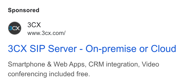 3CX ad on Google Ads: 3CX SIP Server - On-premise or Cloud Smartphone & Web Apps, CRM integration, Video conferencing included free.