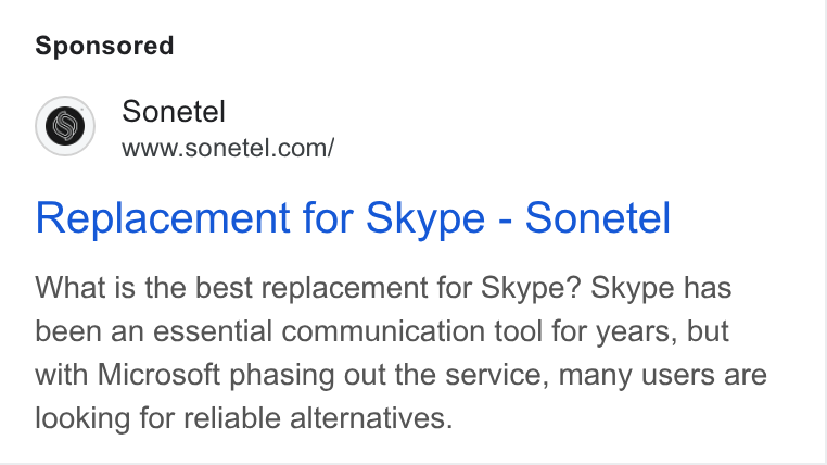 Sonetel ad on Google Ads: Sonetel Replacement for Skype - Sonetel What is the best replacement for Skype? Skype has been an essential communication tool for years, but with Microsoft phasing out the service, many users are looking for reliable alternatives.