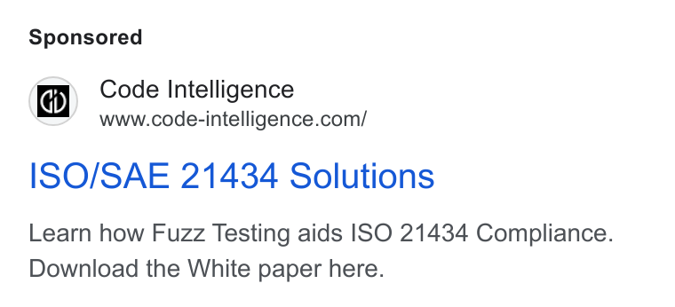 Code Intelligence ad on Google Ads: ISO/SAE 21434 Solutions Learn how Fuzz Testing aids ISO 21434 Compliance. Download the White paper here.