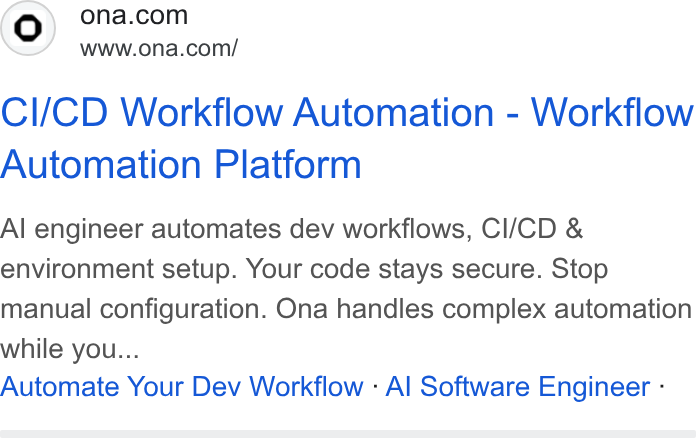 Ona ad on Google Ads: www.ona.com/ Cl/CD Workflow Automation - Workflow Automation Platform Al engineer automates dev workflows, Cl/CD & environment setup. Your code stays secure. Stop manual configuration. Ona handles complex automation while you... Automate Your Dev Workflow - Al Software Engineer -