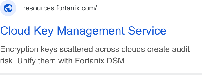 Fortanix ad on Google Ads: Cloud Key Management Service Encryption keys scattered across clouds create audit risk. Unify them with Fortanix DSM.