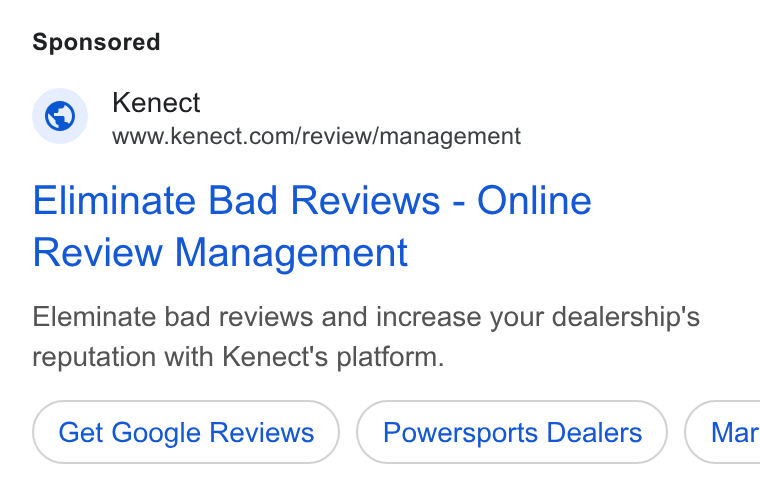 Kenect ad on Google Ads: Eliminate Bad Reviews - Online Review Management Eleminate bad reviews and increase your dealership's reputation with Kenect's platform. Get Google Reviews Powersports Dealers ) ( Mar