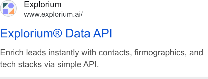 Explorium ad on Google Ads: Explorium www.explorium.ai/ Explorium® Data API Enrich leads instantly with contacts, firmographics, and tech stacks via simple API.