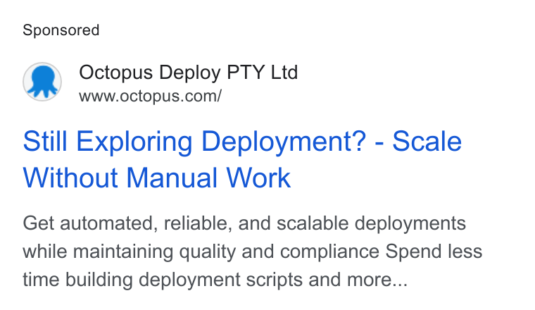Octopus Deploy ad on Google Ads: Still Exploring Deployment? - Scale Without Manual Work Get automated, reliable, and scalable deployments while maintaining quality and compliance Spend less time building deployment scripts and more...