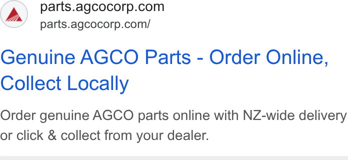 AGCO ad on Google Ads: parts.agcocorp.com/ Genuine AGCO Parts - Order Online, Collect Locally Order genuine AGCO parts online with NZ-wide delivery or click & collect from your dealer.
