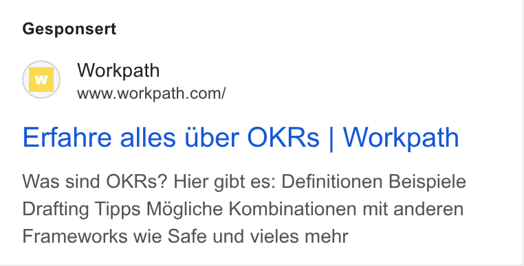 Workpath ad on Google Ads: Gesponsert Erfahre alles uber OKRs | Workpath Was sind OKRs? Hier gibt es: Definitionen Beispiele Drafting Tipps Mégliche Kombinationen mit anderen Frameworks wie Safe und vieles mehr