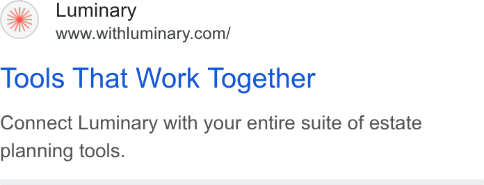 Luminary ad on Google Ads: Tools That Work Together Connect Luminary with your entire suite of estate planning tools.