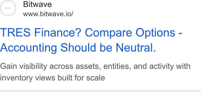 Bitwave ad on Google Ads: Bitwave www.bitwave.io/ TRES Finance? Compare Options - Accounting Should be Neutral. Gain visibility across assets, entities, and activity with inventory views built for scale