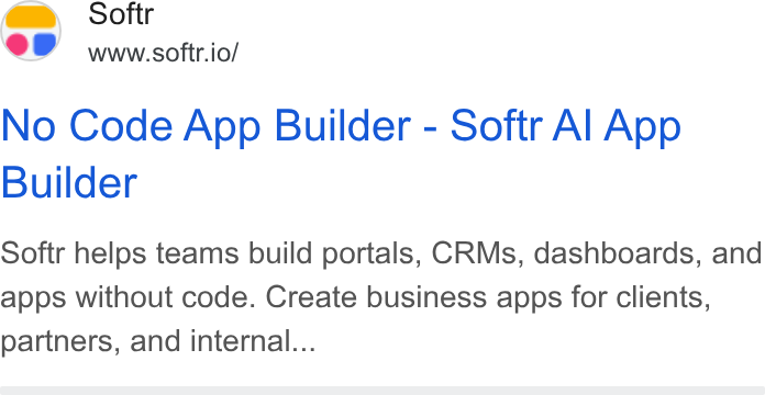 Softr ad on Google Ads: +r Softr PF wwwsoftr.io/ No Code App Builder - Softr Al App Builder Softr helps teams build portals, CRMs, dashboards, and apps without code. Create business apps for clients, partners, and internal...
