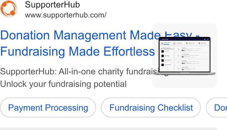 SupporterHub ad on Google Ads: Donation Management Made a Fundraising Made Effortless |=): == Supporter Hub: All-in-one charity fundral Unlock your fundraising potential Payment Processing ) Processing ( Fundraising Checklist) Checklist ) ( Dor