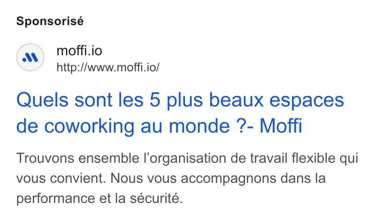 MOFFI ad on Google Ads: Sponsorisé moffi.io http://www.moffi.io/ Quels sont les 5 plus beaux espaces de coworking au monde ?- Moffi Trouvons ensemble l’organisation de travail flexible qui vous convient. Nous vous accompagnons dans la performance et la sécurité.