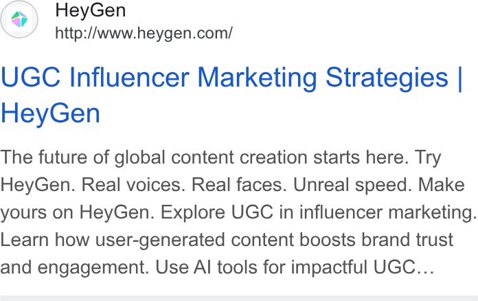 HeyGen ad on Google Ads: UGC Influencer Marketing Strategies | Hey Gen The future of global content creation starts here. Try Hey Gen. Real voices. Real faces. Unreal speed. Make yours on Hey Gen. Explore UGC in influencer marketing. Learn how user-generated content boosts brand trust and engagement. Use Al tools for impactful UGC...