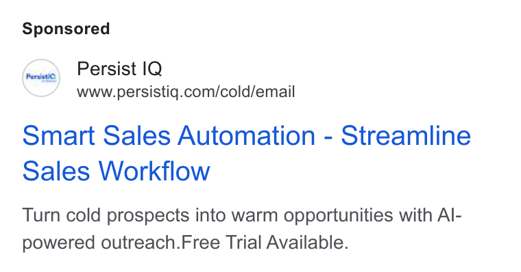 PersistIQ ad on Google Ads: Smart Sales Automation - Streamline Sales Workflow Turn cold prospects into warm opportunities with Al- powered outreach. Free Trial Available.