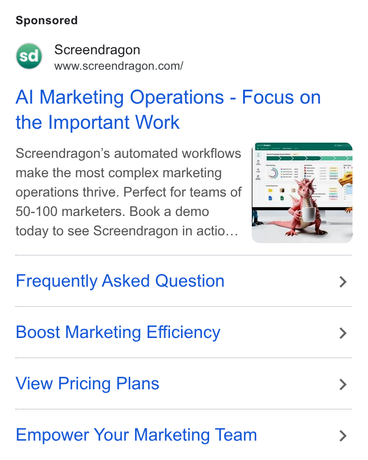 Screendragon ad on Google Ads: Al Marketing Operations - Focus on the Important Work Screendragon’s automated workflows make the most complex marketing operations thrive. Perfect for teams of 50-100 marketers. Book a demo today to see Screendragon in actio... Frequently Asked Question > Boost Marketing Efficiency > View Pricing Plans > Empower Your Marketing Team >