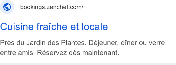 Zenchef ad on Google Ads: Cuisine fraiche et locale Pres du Jardin des Plantes. Dejeuner, diner ou verre entre amis. Réservez des maintenant.