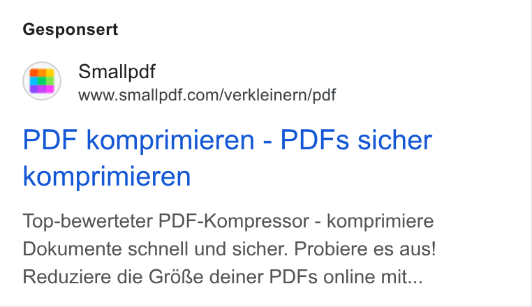 Smallpdf ad on Google Ads: Gesponsert PDF komprimieren - PDFs sicher komprimieren Top-bewerteter PDF-Kompressor - komprimiere Dokumente schnell und sicher. Probiere es aus! Reduziere die Gr6fe deiner PDFs online mit...