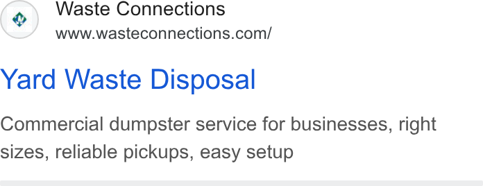 Waste Connections ad on Google Ads: Yard Waste Disposal Commercial dumpster service for businesses, right sizes, reliable pickups, easy setup