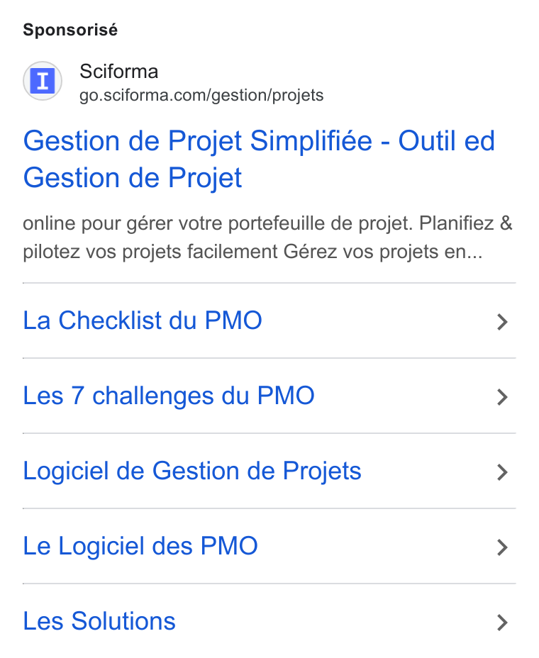 Sciforma ad on Google Ads: Sponsorisé Gestion de Projet Simplifiée - Outil ed Gestion de Projet online pour gérer votre portefeuille de projet. Planifiez & pilotez vos projets facilement Gérez vos projets en... La Checklist du PMO > Les 7 challenges du PMO > Logiciel de Gestion de Projets > Le Logiciel des PMO > Les Solutions >